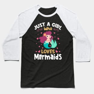 Just a Girl who loves Mermaids Gift Baseball T-Shirt